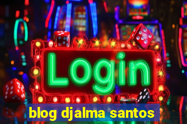 blog djalma santos